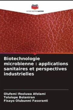 Biotechnologie microbienne : applications sanitaires et perspectives industrielles - Afolami, Olufemi Ifeoluwa;Bolaniran, Tolulope;Fasoranti, Fisayo Olubunmi