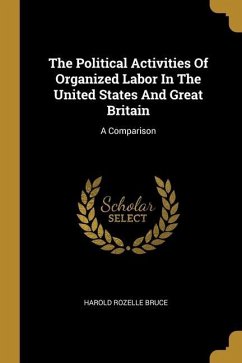 The Political Activities Of Organized Labor In The United States And Great Britain: A Comparison