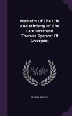 Memoirs Of The Life And Ministry Of The Late Reverend Thomas Spencer Of Liverpool