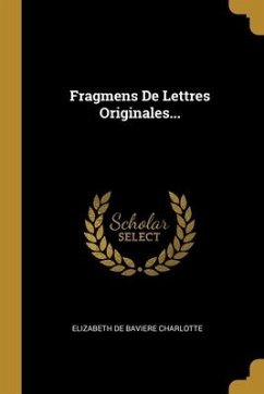 Fragmens De Lettres Originales...