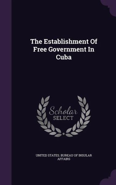 The Establishment Of Free Government In Cuba The Establishment Of Free Government In Cuba