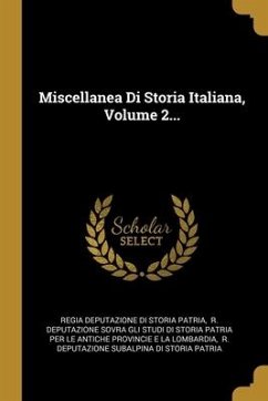 Miscellanea Di Storia Italiana, Volume 2...