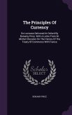 The Principles Of Currency: Six Lectures Delivered At Oxford By Bonamy Price. With A Lettre From M. Michel Chevalier On The History Of The Treaty