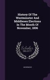 History Of The Westminster And Middlesex Elections In The Month Of November, 1806