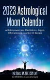 2023 Astrological Moon Calendar with Empowerment Meditations, Angels, Affirmations & Essential Oil Recipes (Astrology) (eBook, ePUB)