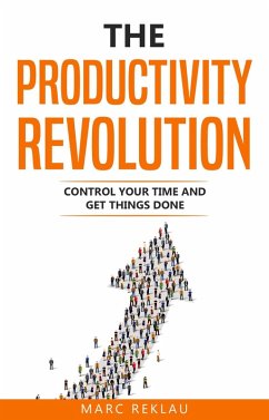 The Productivity Revolution: Control Your Time and Get Things Done! (Change your habits, change your life, #2) (eBook, ePUB) - Reklau, Marc