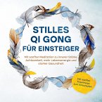 Stilles Qi Gong für Einsteiger: Mit sanfter Meditation zu innerer Stärke, Achtsamkeit, mehr Lebensenergie und starker Gesundheit - inkl. sanfter Traumreise zum Einschlafen (MP3-Download)