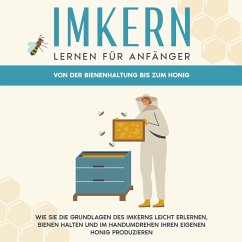 Imkern lernen für Anfänger - Von der Bienenhaltung bis zum Honig: Wie Sie die Grundlagen des Imkerns leicht erlernen, Bienen halten und im Handumdrehen Ihren eigenen Honig produzieren (MP3-Download) - Graß, Sabine