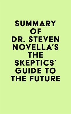 Summary of Dr. Steven Novella's The Skeptics' Guide to the Future (eBook, ePUB) - IRB Media