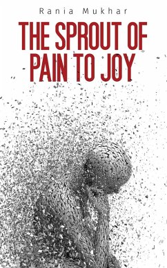 Sprout of Pain to Joy (eBook, ePUB) - Mukhar, Rania