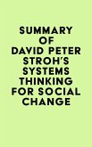 Summary of David Peter Stroh's Systems Thinking For Social Change (eBook, ePUB)