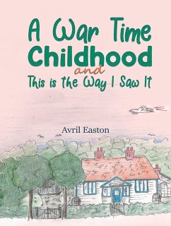 War Time Childhood And This is the Way I Saw It (eBook, ePUB) Cover War Time Childhood And This is the Way I Saw It (eBook, ePUB)