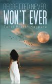 Regretted Never, Won't Ever (eBook, ePUB) Regretted Never, Won't Ever (eBook, ePUB)