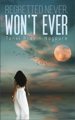 Regretted Never, Won't Ever (eBook, ePUB) - Tanvi, Pravin Nagpure