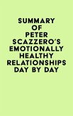 Summary of Peter Scazzero's Emotionally Healthy Relationships Day by Day (eBook, ePUB) Summary of Peter Scazzero's Emotionally Healthy Relationships Day by Day (eBook, ePUB)