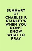 Summary of Charles F. Stanley's When You Don't Know What to Pray (eBook, ePUB) Summary of Charles F. Stanley's When You Don't Know What to Pray (eBook, ePUB)