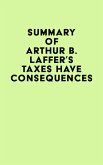 Summary of Arthur B. Laffer's Taxes Have Consequences (eBook, ePUB)