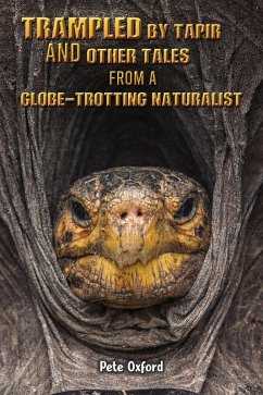 Trampled by Tapir and Other Tales from a Globe-Trotting Naturalist (eBook, ePUB) - Oxford, Pete