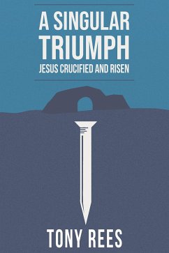 Cover A Singular Triumph - Jesus Crucified and Risen (eBook, ePUB)