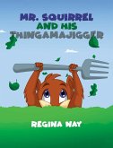 Mr. Squirrel and His Thingamajigger (eBook, ePUB) Mr. Squirrel and His Thingamajigger (eBook, ePUB)