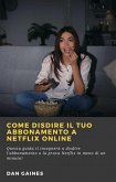 Come Disdire Il Tuo Abbonamento a Netflix Online (eBook, ePUB) Come Disdire Il Tuo Abbonamento a Netflix Online (eBook, ePUB)