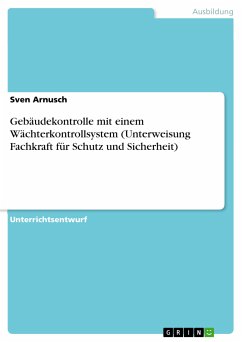 Gebäudekontrolle mit einem Wächterkontrollsystem (Unterweisung Fachkraft für Schutz und Sicherheit) (eBook, PDF)