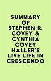Summary of Stephen R. Covey & Cynthia Covey Haller's Live Life in Crescendo (eBook, ePUB) Summary of Stephen R. Covey & Cynthia Covey Haller's Live Life in Crescendo (eBook, ePUB)