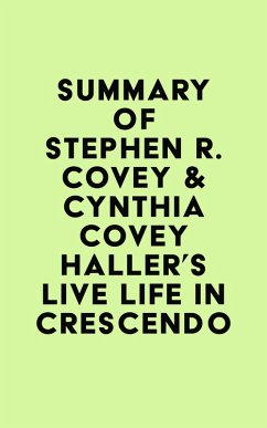 Summary of Stephen R. Covey & Cynthia Covey Haller's Live Life in Crescendo (eBook, ePUB) - IRB Media