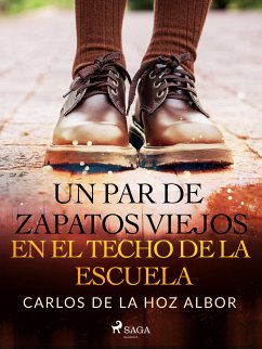 Un par de zapatos viejos en el techo de la escuela (eBook, ePUB) - De La Hoz Albor, Carlos Adolfo