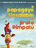 El papagayo Sinsalabín y la Jirafa Pimpatú (eBook, ePUB)