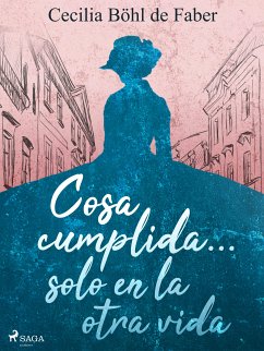 Cosa cumplida... solo en la otra vida (eBook, ePUB) - Böhl de Faber, Cecilia