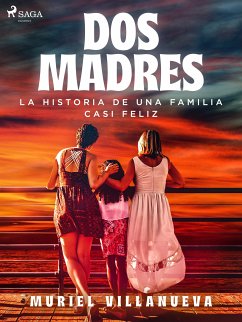 Dos Madres: la historia de una familia casi feliz (eBook, ePUB) - Villanueva, Muriel