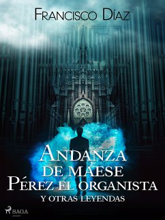 Andanza de maese Pérez el organista y otras leyendas (eBook, ePUB) - Díaz Valladares, Francisco