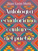 Antología ecuatoriana: cantares del pueblo (eBook, ePUB)