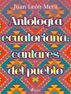 Antología ecuatoriana: cantares del pueblo (eBook, ePUB) - León Mera, Juan