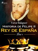 Historia de Felipe II Rey de España. Tomo I (eBook, ePUB)