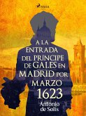 A la entrada del príncipe de Gales en Madrid por Marzo 1623 (eBook, ePUB)