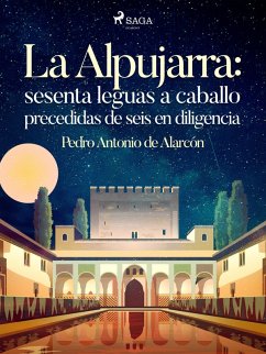 La Alpujarra: sesenta leguas a caballo precedidas de seis en diligencia (eBook, ePUB) - De Alarcón, Pedro Antonio