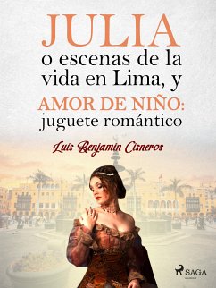 Julia o escenas de la vida en Lima, y Amor de niño: juguete romántico (eBook, ePUB) - Cisneros, Luis Benjamín