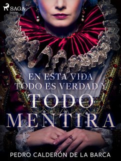 En esta vida todo es verdad y todo mentira (eBook, ePUB) - Calderón de la Barca, Pedro