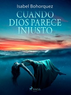 Cuando Dios parece injusto (eBook, ePUB) - Bohorquez, Isabel