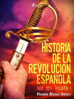 Historia de la revolución española: 1808 - 1874 Volúmen 1 (eBook, ePUB) - Blasco Ibañez, Vicente