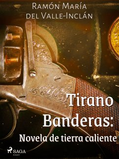 Tirano Banderas: Novela de tierra caliente (eBook, ePUB) - del Valle-Inclán, Ramón María