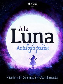 A la luna. Antología poética. (eBook, ePUB) - Gómez de Avellaneda, Gertrudis