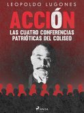 Acción, las cuatro conferencias patrióticas del Coliseo (eBook, ePUB)