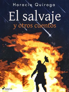 El salvaje y otros cuentos (eBook, ePUB) - Quiroga, Horacio