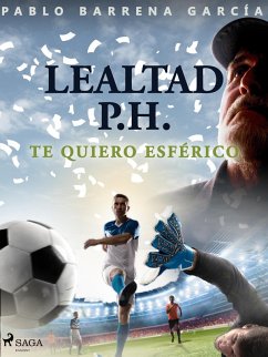 Lealtad P.H. Te quiero esférico (eBook, ePUB) - Barrena García, Pablo