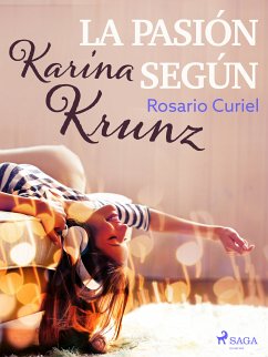 La pasión según Karina Krunz (eBook, ePUB) - Curiel, Rosario