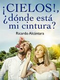 ¡Cielos!, ¿dónde está mi cintura? (eBook, ePUB)