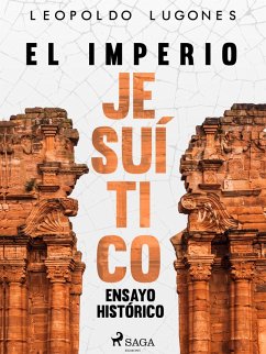 El imperio jesuítico: ensayo histórico (eBook, ePUB) - Lugones, Leopoldo